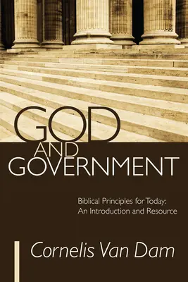 Dumnezeu și guvernarea: Principii biblice pentru astăzi: O introducere și o resursă - God and Government: Biblical Principles for Today: An Introduction and Resource