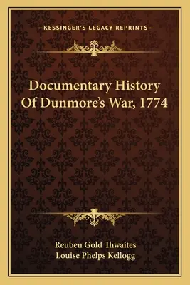 Istoria documentară a războiului lui Dunmore, 1774 - Documentary History Of Dunmore's War, 1774