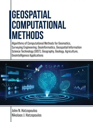 Metode computaționale geospațiale: Algoritmi de metode computaționale pentru geomatică, inginerie topografică, geoinformatică, știința informațiilor geospațiale - Geospatial Computational Methods: Algorithms of Computational Methods for Geomatics, Surveying Engineering, Geoinformatics, Geospatial Information Sci