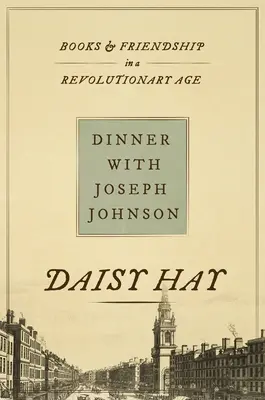Cina cu Joseph Johnson: Cărți și prietenie într-o epocă revoluționară - Dinner with Joseph Johnson: Books and Friendship in a Revolutionary Age
