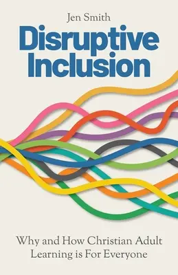 Disruptive Inclusion: De ce și cum învățarea creștină a adulților este pentru toată lumea - Disruptive Inclusion: Why and How Christian Adult Learning is For Everyone