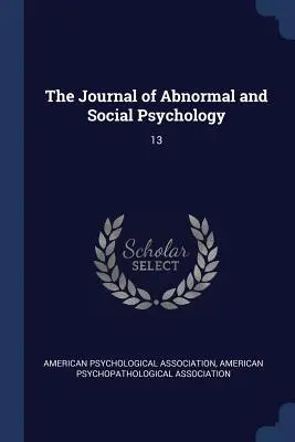 Jurnalul de psihologie anormală și socială: 13 - The Journal of Abnormal and Social Psychology: 13