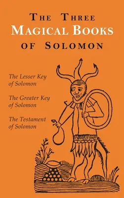 Cele trei cărți magice ale lui Solomon: Cheile cea mare și cea mică & Testamentul lui Solomon - The Three Magical Books of Solomon: The Greater and Lesser Keys & The Testament of Solomon