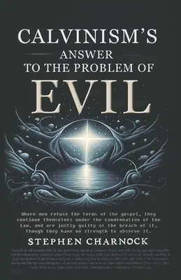Calvinism's Answer to the Problem of Evil (Răspunsul calvinismului la problema răului) - Calvinism's Answer to the Problem of Evil