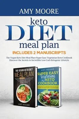 Planul de Mese pentru Dieta Keto, Include 2 Manuscrise: Planul de mese al dietei Vegan-Keto+Cartea de bucate vegetariană Keto super ușoară Descoperă secretele unei incredibile diete low- - Keto Diet Meal Plan, Includes 2 Manuscripts: The Vegan-Keto Diet Meal Plan+Super Easy Vegetarian Keto Cookbook Discover the Secrets to Incredible Low-