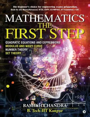 Matematica primul pas: Alegerea începătorului pentru pregătirea examenelor de inginerie. Carte pentru JEE Mains/Advanced, NTSE, KVPY, Olympiad, IIT Founda - Mathematics the First Step: The beginner's choice for engineering exams preparation. Book for JEE Mains/Advanced, NTSE, KVPY, Olympiad, IIT Founda