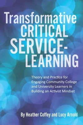 Service-Learning critic transformativ: Teorie și practică pentru angajarea elevilor din colegiile comunitare și universitare în construirea unei mentalități activiste - Transformative Critical Service-Learning: Theory and Practice for Engaging Community College and University Learners in Building an Activist Mindset