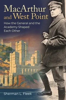 MacArthur și West Point: Cum Generalul și Academia s-au modelat reciproc - MacArthur and West Point: How the General and the Academy Shaped Each Other