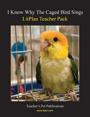 Litplan Teacher Pack: I Know Why the Caged Bird Sings (Știu de ce cântă pasărea în cușcă) - Litplan Teacher Pack: I Know Why the Caged Bird Sings