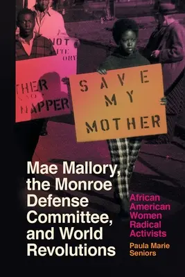 Mae Mallory, Comitetul de apărare Monroe și revoluțiile mondiale: Femeile afro-americane activiste radicale - Mae Mallory, the Monroe Defense Committee, and World Revolutions: African American Women Radical Activists