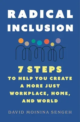 Incluziune radicală: Șapte pași pentru a vă ajuta să creați un loc de muncă, o casă și o lume mai corecte - Radical Inclusion: Seven Steps to Help You Create a More Just Workplace, Home, and World