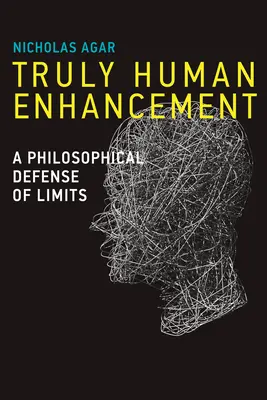 Truly Human Enhancement: O apărare filosofică a limitelor - Truly Human Enhancement: A Philosophical Defense of Limits