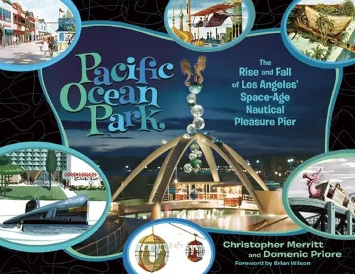 Pacific Ocean Park: Ascensiunea și decăderea digului de agrement nautic din Los Angeles în epoca spațială - Pacific Ocean Park: The Rise and Fall of Los Angeles' Space-Age Nautical Pleasure Pier
