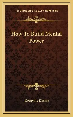 Cum să dezvolți puterea mentală - How To Build Mental Power