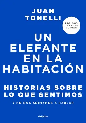 Un Elefante En La Habitacin: Historias Sobre Lo Que Sentimos Y No Nos Animamos a Hablar / Un Elefant în Cameră: Histories about What We Feel (Istorii despre ceea ce simțim) - Un Elefante En La Habitacin: Historias Sobre Lo Que Sentimos Y No Nos Animamos a Hablar / An Elephant in the Room: Stories about What We Feel
