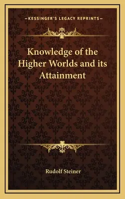 Cunoașterea lumilor superioare și obținerea ei - Knowledge of the Higher Worlds and its Attainment