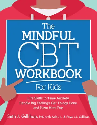 Cartea de lucru Mindful CBT pentru copii: Life Skills to Tame Anxiety, Handle Big Feelings, Get Things Done, and Have More Fun - The Mindful CBT Workbook for Kids: Life Skills to Tame Anxiety, Handle Big Feelings, Get Things Done, and Have More Fun