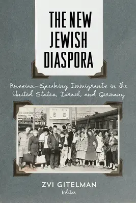 Noua diasporă evreiască: Imigranții vorbitori de limbă rusă în Statele Unite, Israel și Germania - The New Jewish Diaspora: Russian-Speaking Immigrants in the United States, Israel, and Germany