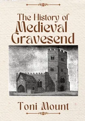 Istoria orașului medieval Gravesend - The History of Medieval Gravesend