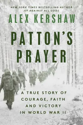 Rugăciunea lui Patton: O poveste adevărată despre curaj, credință și victorie în Al Doilea Război Mondial - Patton's Prayer: A True Story of Courage, Faith, and Victory in World War II