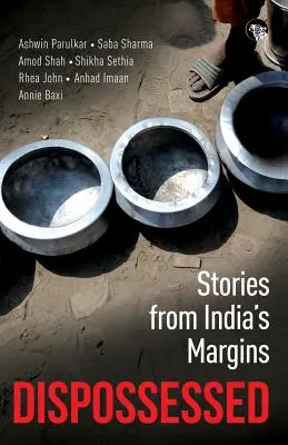 Dispossessed: Povești de la marginile Indiei - Dispossessed: Stories from India's Margins