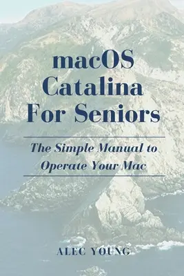 MacOS Catalina pentru seniori: Manualul simplu pentru a vă opera Mac-ul - MacOS Catalina for Seniors: The Simple Manual to Operate Your Mac