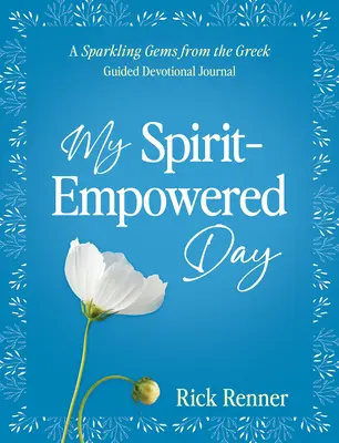 Ziua mea împuternicită de spirit: A Sparkling Gems from the Greek Jurnal devoțional ghidat - My Spirit-Empowered Day: A Sparkling Gems from the Greek Guided Devotional Journal