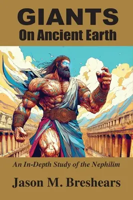 Giganți pe Pământul Antic: Un Studiu Aprofundat al Nefilimilor - Giants on Ancient Earth: An In-Depth Study of the Nephilim