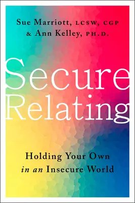 Relaționarea sigură: Să te descurci singur într-o lume nesigură - Secure Relating: Holding Your Own in an Insecure World