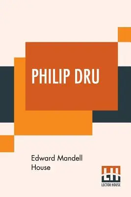 Philip Dru: Administrator, o poveste de mâine - Philip Dru: Administrator, A Story Of Tomorrow