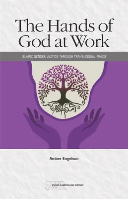 Mâinile lui Dumnezeu la lucru: Justiția islamică de gen prin PRAXIS translingual - The Hands of God at Work: Islamic Gender Justice Through Translingual PRAXIS