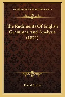 Rudimente de gramatică și analiză engleză - The Rudiments Of English Grammar And Analysis