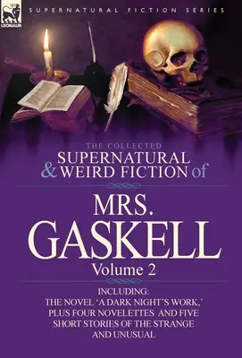 The Collected Supernatural and Weird Fiction of Mrs. Gaskell-Volume 2: Inclusiv un roman 'a Dark Night's Work, ' patru nuvele 'Crowley Castle, ' - The Collected Supernatural and Weird Fiction of Mrs. Gaskell-Volume 2: Including One Novel 'a Dark Night's Work, ' Four Novelettes 'Crowley Castle, '