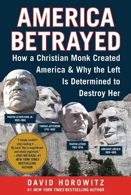 America trădată: Cum a creat America un călugăr creștin și de ce stânga este hotărâtă să o distrugă - America Betrayed: How a Christian Monk Created America & Why the Left Is Determined to Destroy Her