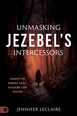 Demascarea intercesorilor lui Izabela: Cucerește spiritul demonic care îți deturnează rugăciunile - Unmasking Jezebel's Intercessors: Conquer the Demonic Spirit Hijacking Your Prayers