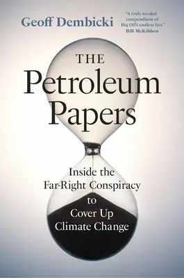The Petroleum Papers: Inside the Far-Right Conspiracy to Cover Up Climate Change (În interiorul conspirației extremei drepte de a ascunde schimbările climatice) - The Petroleum Papers: Inside the Far-Right Conspiracy to Cover Up Climate Change