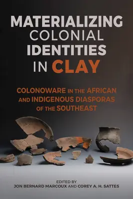 Materializarea identităților coloniale în lut: Colonoware în diaspora africană și indigenă din sud-est - Materializing Colonial Identities in Clay: Colonoware in the African and Indigenous Diasporas of the Southeast