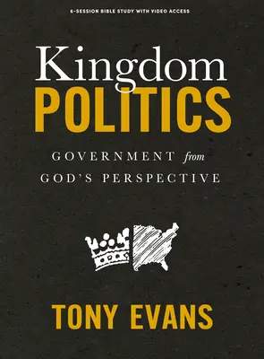Politica Regatului - Carte de studiu biblic cu acces video: Guvernarea din perspectiva lui Dumnezeu - Kingdom Politics - Bible Study Book with Video Access: Government from God's Perspective
