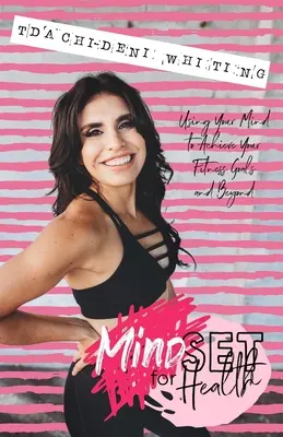 Mindset pentru sănătate: Folosirea minții pentru a-ți atinge obiectivele de fitness și nu numai - Mindset for Health: Using Your Mind To Achieve Your Fitness Goals And Beyond