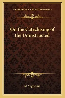 Despre catehizarea celor neinstruiți - On the Catechising of the Uninstructed