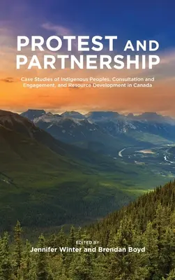 Protest și parternship: Studii de caz privind populațiile indigene, consultarea și implicarea și dezvoltarea resurselor în Canada - Protest and Parternship: Case Studies of Indigenous Peoples, Consultation and Engagement, and Resource Development in Canada