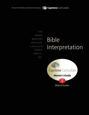 Interpretarea Bibliei, Ghidul mentorului: Capstone Modul 5, Engleză - Bible Interpretation, Mentor's Guide: Capstone Module 5, English