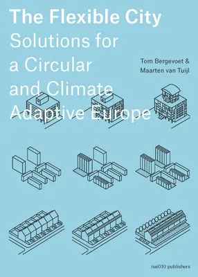 Orașul flexibil: Soluții pentru o Europă circulară și adaptată la schimbările climatice - The Flexible City: Solutions for a Circular and Climate Adaptive Europe