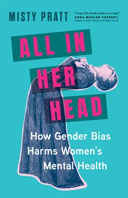 Totul în capul ei: Cum prejudecățile de gen dăunează sănătății mintale a femeilor - All in Her Head: How Gender Bias Harms Women's Mental Health