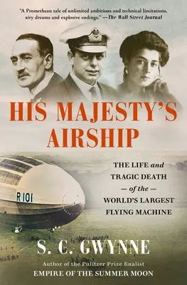 Dirijabilul Majestății Sale: Viața și moartea tragică a celei mai mari mașini zburătoare din lume: The Life and Tragic Death of the World's Largest Flying Machine - His Majesty's Airship: The Life and Tragic Death of the World's Largest Flying Machine
