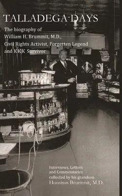 Zilele Talladega: Biografia lui William H. Brummit, M.D., activist pentru drepturile civile, legendă uitată și supraviețuitor al KKK - Talladega Days: The biography of William H. Brummit, M.D., Civil Rights Activist, Forgotten Legend and KKK Survivor