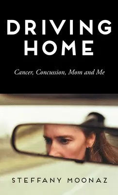 Conducând spre casă: Cancer, comoție cerebrală, mama și cu mine - Driving Home: Cancer, Concussion, Mom and Me