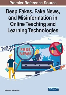 Deep Fakes, Fake News și dezinformare în tehnologiile de predare și învățare online - Deep Fakes, Fake News, and Misinformation in Online Teaching and Learning Technologies
