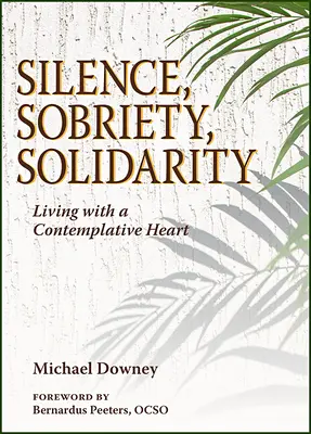 Tăcere, Sobrietate, Solidaritate: Trăind cu o inimă contemplativă - Silence, Sobriety, Solidarity: Living with a Contemplative Heart