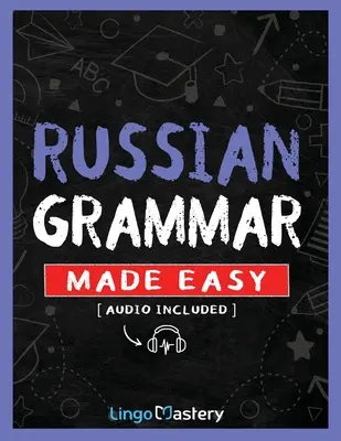 Gramatica rusă făcută ușor: Un manual cuprinzător pentru a învăța gramatica rusă pentru începători - Russian Grammar Made Easy: A Comprehensive Workbook To Learn Russian Grammar For Beginners